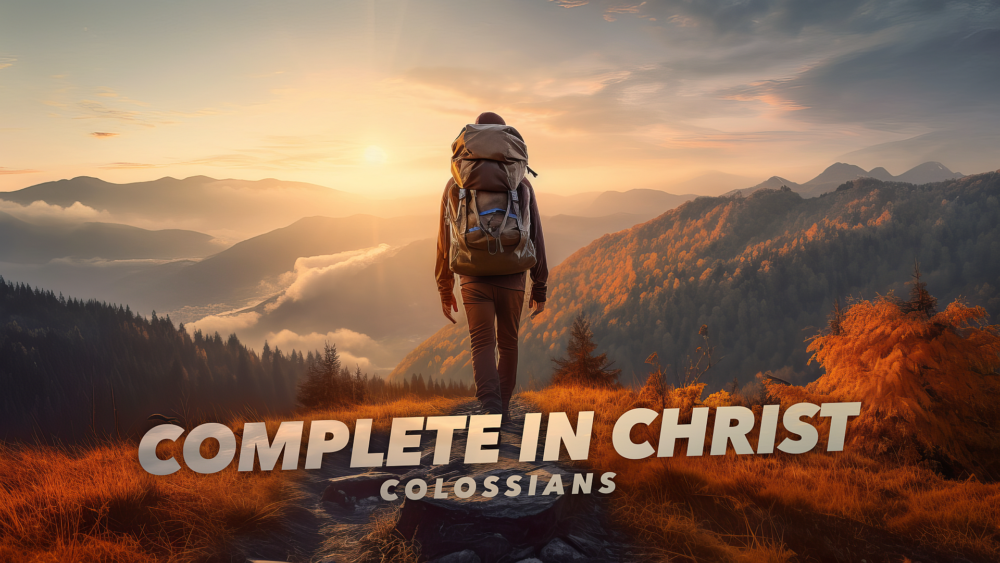 Colossians: Complete In Christ