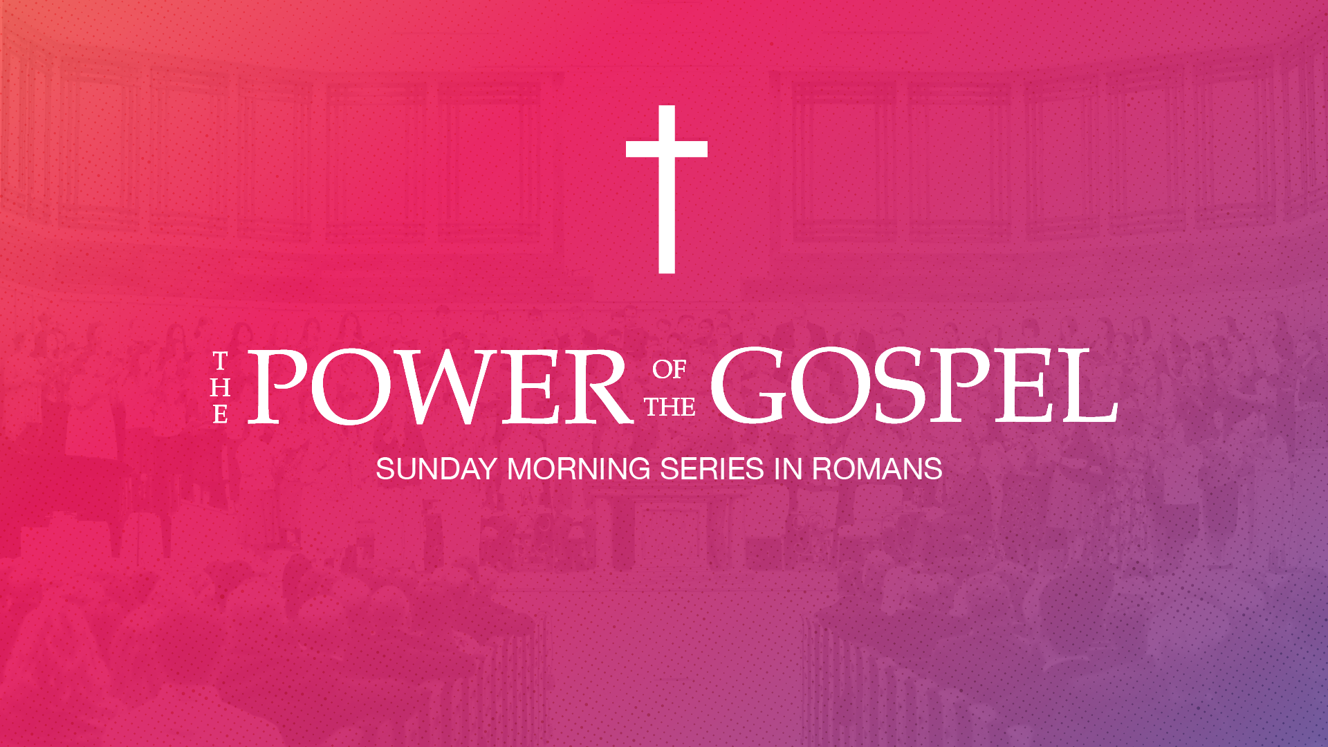 THE POWER OF THE GOSPEL ROMANS for web-01 | Bethany Baptist Church